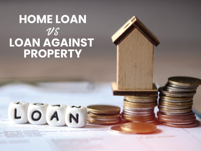 Home Loan vs. Loan Against Property: Understanding the Key Differences and Choosing What’s Best for You