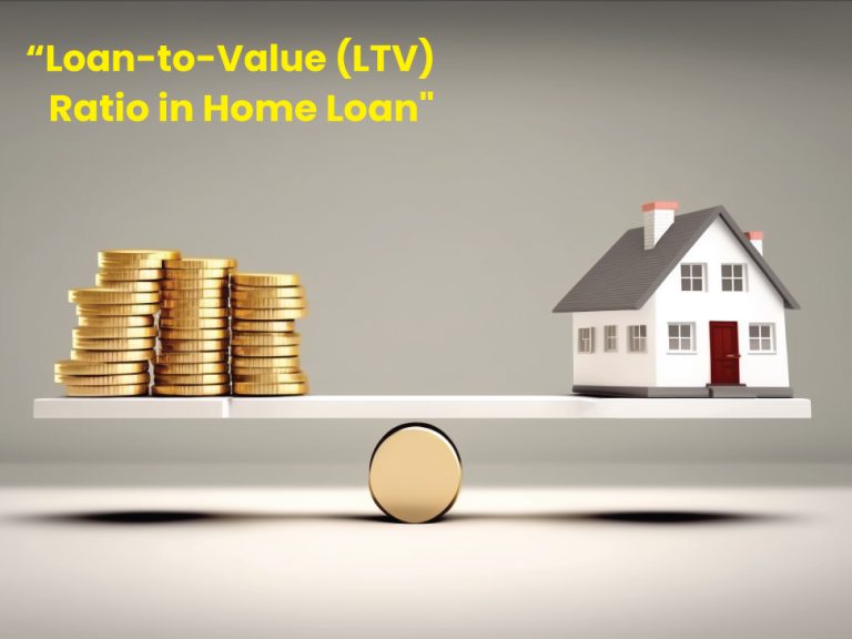 Loan-to-Value (LTV) Ratio in Home Loans: All You Need to Know