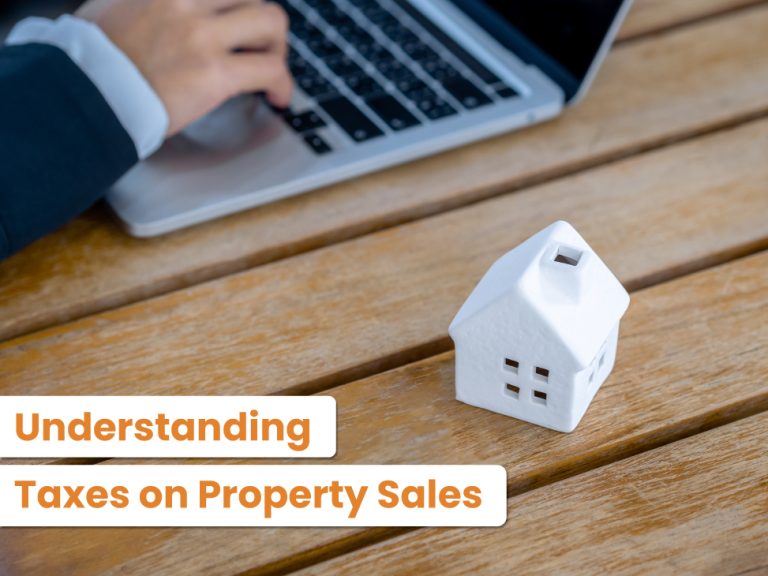 Understanding Taxes on Property Sales: Tips to Save More